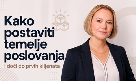Kako postaviti temelje poslovanja i doći do prvih klijenata